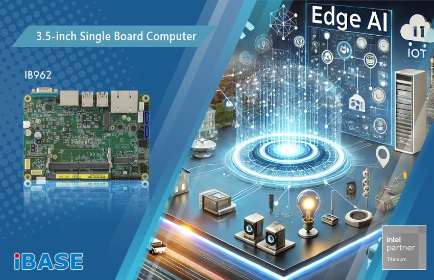 Driving AI Innovation with IB962 3.5-inch Single Board Computer